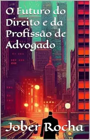 O Futuro da do Direito e da Profissão de Advogado – Jober Rocha