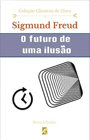 O futuro de uma ilusão (Clássicos de Ouro Livro 12) – Sigmund Freud