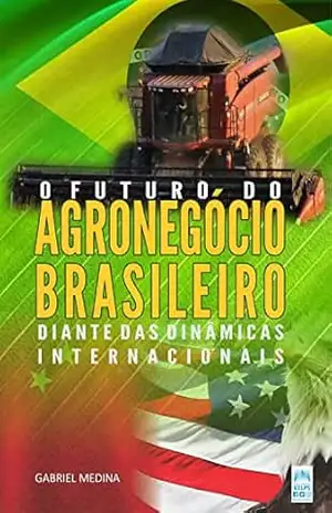 O futuro do agronegócio brasileiro diante das dinâmicas internacionais – Gabriel Medina
