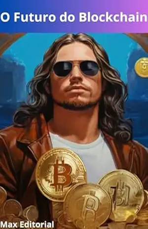 O Futuro do Blockchain (CRIPTOMOEDAS, BITCOINS & BLOCKCHAIN) – MAX EDITORIAL