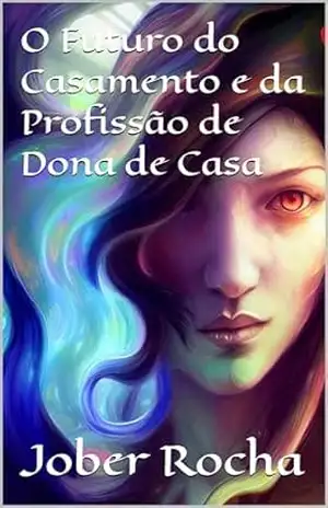 O Futuro do Casamento e da Profissão de Dona de Casa – Jober Rocha