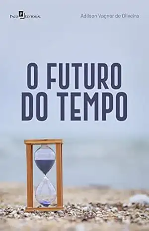 O futuro do tempo – Adilson Vagner De Oliveira