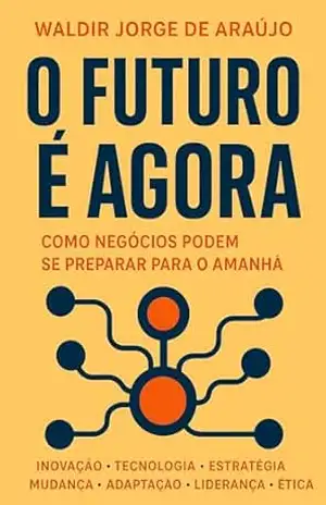 O futuro é agora – Waldir Jorge de Araujo