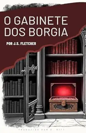 O Gabinete dos Bórgia (Era de Ouro do Romance Policial) - J. S.  Fletcher