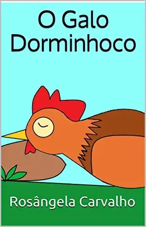 O Galo Dorminhoco – Rosângela Carvalho