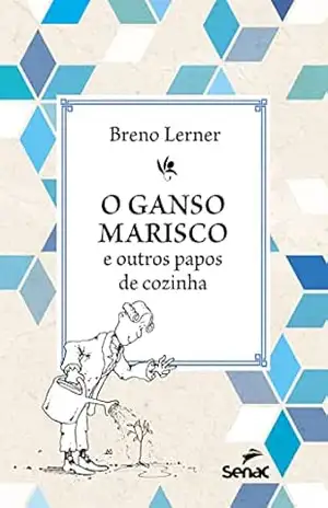 O ganso marisco e outros papos de cozinha – Breno Lerner
