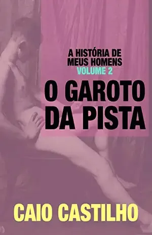 O Garoto da Pista (A História de meus Homens – Livro 2) – Caio Castilho