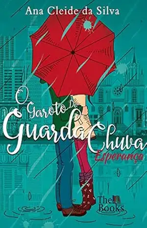O GAROTO DO GUARDA–CHUVA: ESPERANÇA – ANA CLEIDE DA SILVA