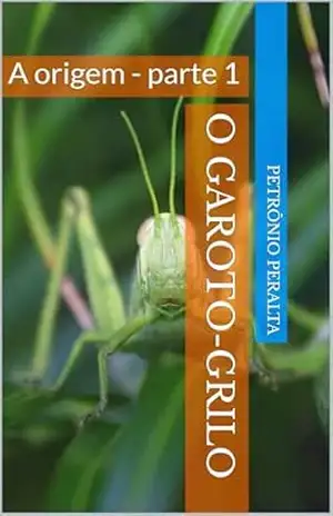 O Garoto–grilo: A origem – parte 1 – Petrônio Peralta
