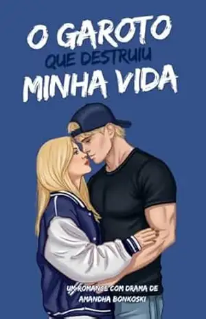 O garoto que destruiu minha vida – Amandha Bonkoski
