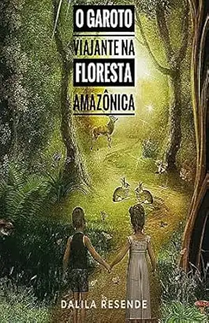 O Garoto Viajante Na Floresta Amazônica – Dalila Resende