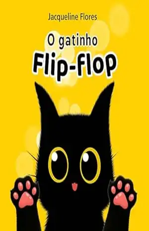 O gatinho Flip–flop: Uma história divertida e fofa para crianças pequenas – Jacqueline Flores