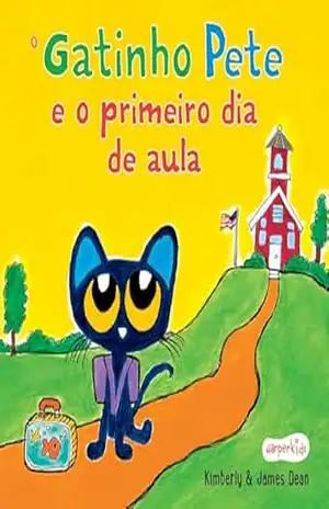 O gatinho Pete e o primeiro dia de aula – Uma história divertida para os pequenos encararem o primeiro dia de escola – Kimberly Dean
