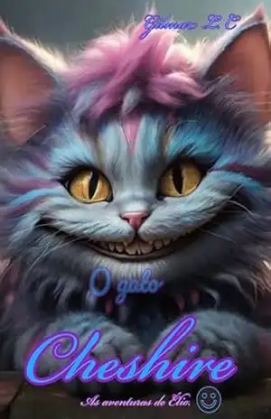 O gato Cheshire: As aventuras de Élio. – Gilmar L. C