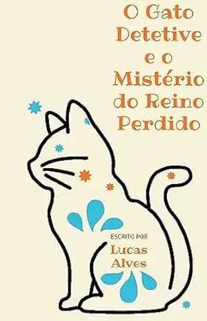 O Gato Detetive e o Mistério do Reino Perdido – Lucas Alves