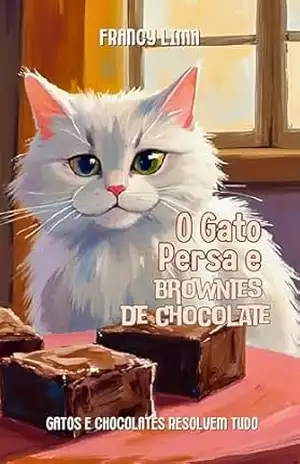 O gato persa e brownies de chocolate – Francy  Lima