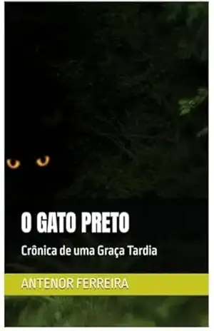 O GATO PRETO: Crônica de uma Graça Tardia – ANTENOR FERREIRA