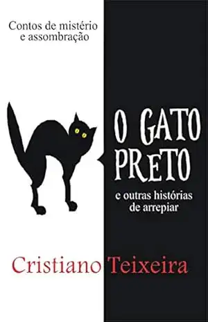 O gato preto e outras histórias de arrepiar – Cristiano Teixeira