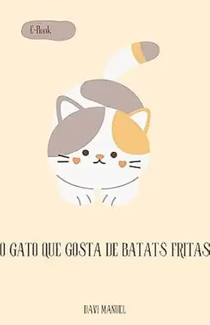 O GATO QUE GOSTA DE BATATAS FRITAS - DAVI  MANOEL