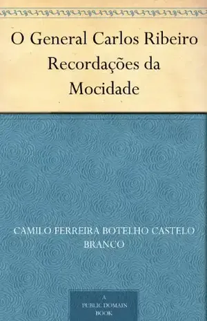 O General Carlos Ribeiro Recordações da Mocidade – Camilo Ferreira Botelho Castelo Branco