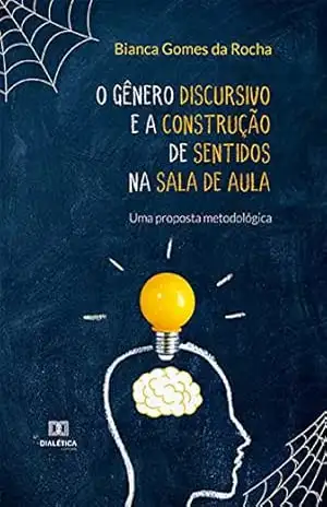 O gênero discursivo e a construção de sentidos na sala de aula: uma proposta metodológica – Bianca Gomes da Rocha