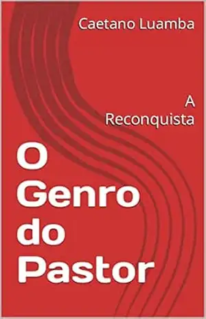 O Genro do Pastor: A Reconquista – Caetano  Luamba