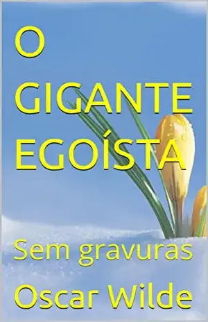 O GIGANTE EGOÍSTA: Sem gravuras – Oscar Wilde