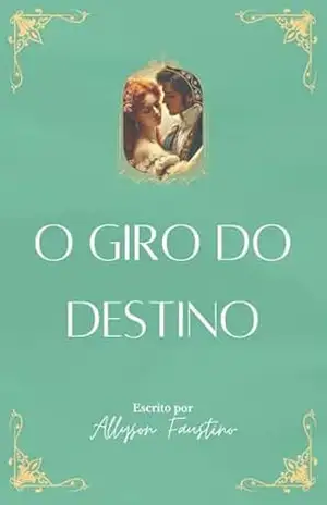 O giro do destino: Onde o amor e a solidão andam lado a lado. – Allyson Faustino