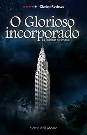 O Glorioso incorporado: As Crónicas de Joshua – Steven Neil Moore