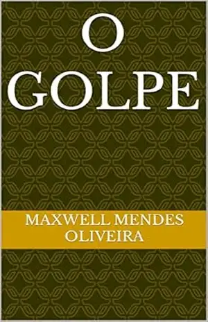 O golpe – Maxwell Mendes Oliveira