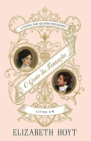 O gosto da tentação – A lenda dos quatro soldados – vol. 1 – Elizabeth Hoyt