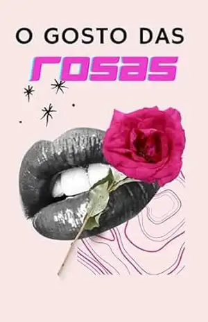 O Gosto das Rosas: Um Romance Sobre Amor, Silêncio e Jardins Selvagens – Janaina Alcantara