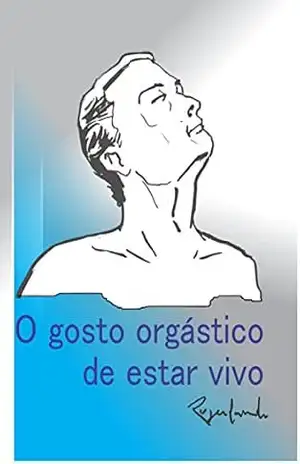 O Gosto Orgástico de Estar Vivo – Rogerlando Cavalcante