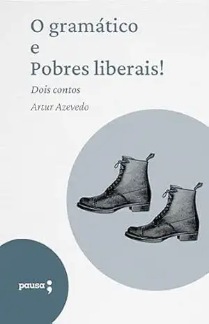 O gramático e Pobres liberais! – dois contos – Artur de Azevedo