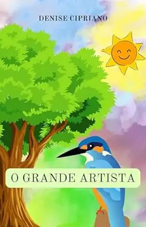O GRANDE ARTISTA: Uma história para ser contada - Denise Cipriano
