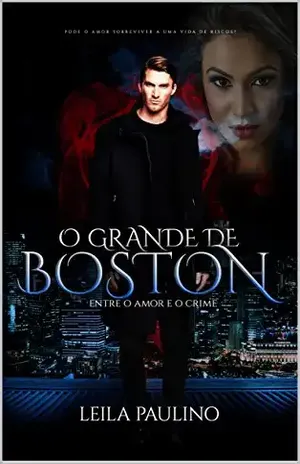 O grande de Boston: Entre o amor e o crime - Leila Paulino De Oliveira