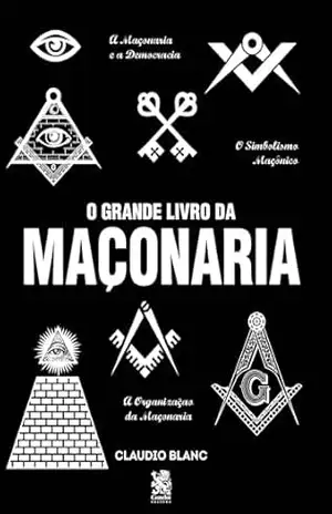 O Grande Livro da Maçonaria – Claudio  Blanc