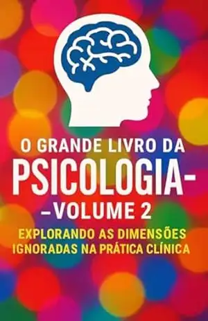 O Grande Livro da Psicologia – Volume 2: Explorando as Dimensões Ignoradas da Prática Clínica - João Pedro Lucas  Nogueira