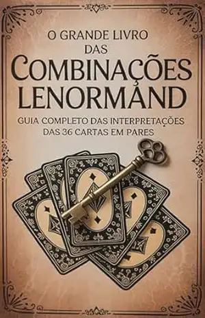 O Grande Livro das Combinações Lenormand – Guia Completo das Interpretações das 36 Cartas em Pares: Fundamentos Básicos e Combinações em Pares do Baralho Lenormand – Élida Alexandre