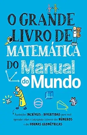 O Grande Livro de Matemática do Manual do Mundo: Anotações incríveis e divertidas para você aprender sobre o intrigante universo dos números e das formas … (Grandes Livros do Manual do Mundo) – Workman Publishing