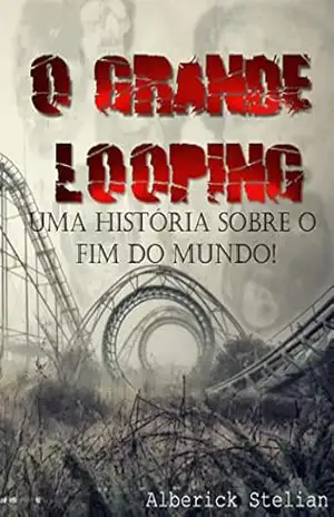 O grande looping: Uma história sobre o fim do mundo – Alberick Stelian