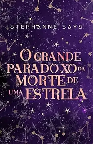 O Grande Paradoxo da Morte de uma Estrela (Gagriverso Livro 3) – Stephanne Says