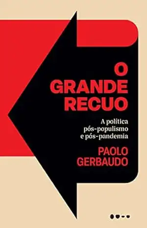 O grande recuo: A política pós–populismo e pós–pandemia – Paolo Gerbaudo