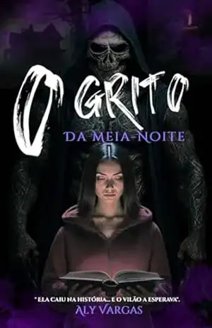 O Grito Da Meia–Noite: Ela caiu na história... E o vilão a esperava. - Aly  Vargas