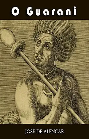 O Guarani: por José de Alencar – José de Alencar