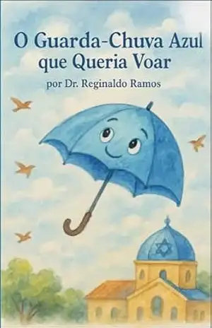 O Guarda–Chuva Azul que Queria Voar (Infantis) – Reginaldo Eugênio Ramos Teodoro