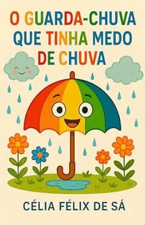 O Guarda–Chuva que Tinha Medo de Chuva: Infantil – Célia  Félix de Sá