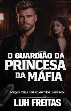 O Guardião da Princesa: Porque Até A Liberdade Tem Um Preço - Luh Freitas