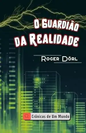 O Guardião da Realidade – Roger Dörl