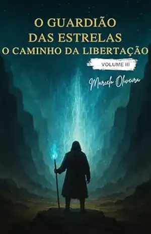 O Guardião das Estrelas: O Caminho da Libertação – Marcelo Oliveira